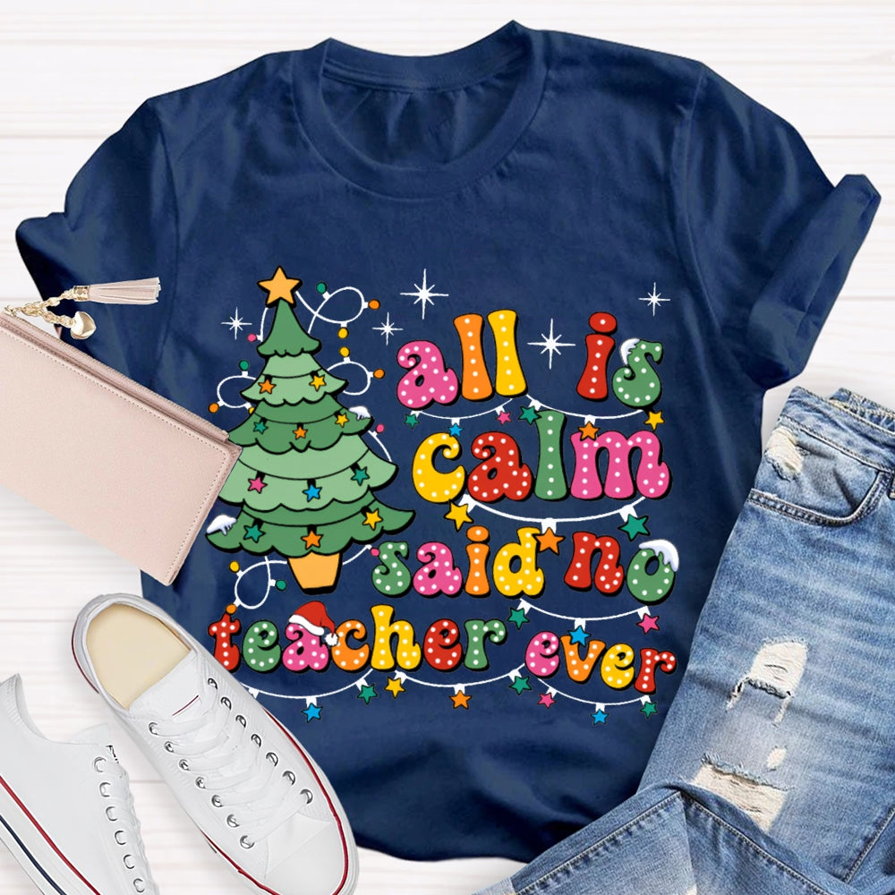 All Is Calm Said No Teacher Ever Christmas Trees And Christmas Lights T-shirt