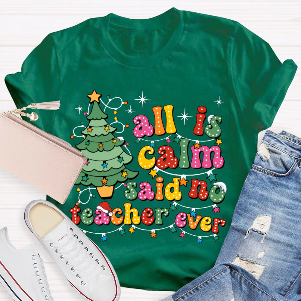 All Is Calm Said No Teacher Ever Christmas Trees And Christmas Lights T-shirt