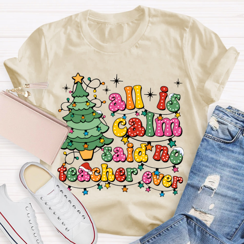 All Is Calm Said No Teacher Ever Christmas Trees And Christmas Lights T-shirt
