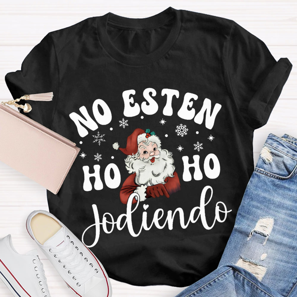No Esten Ho Ho Jodiendo Santa Claus And Snowflakes T-shirt