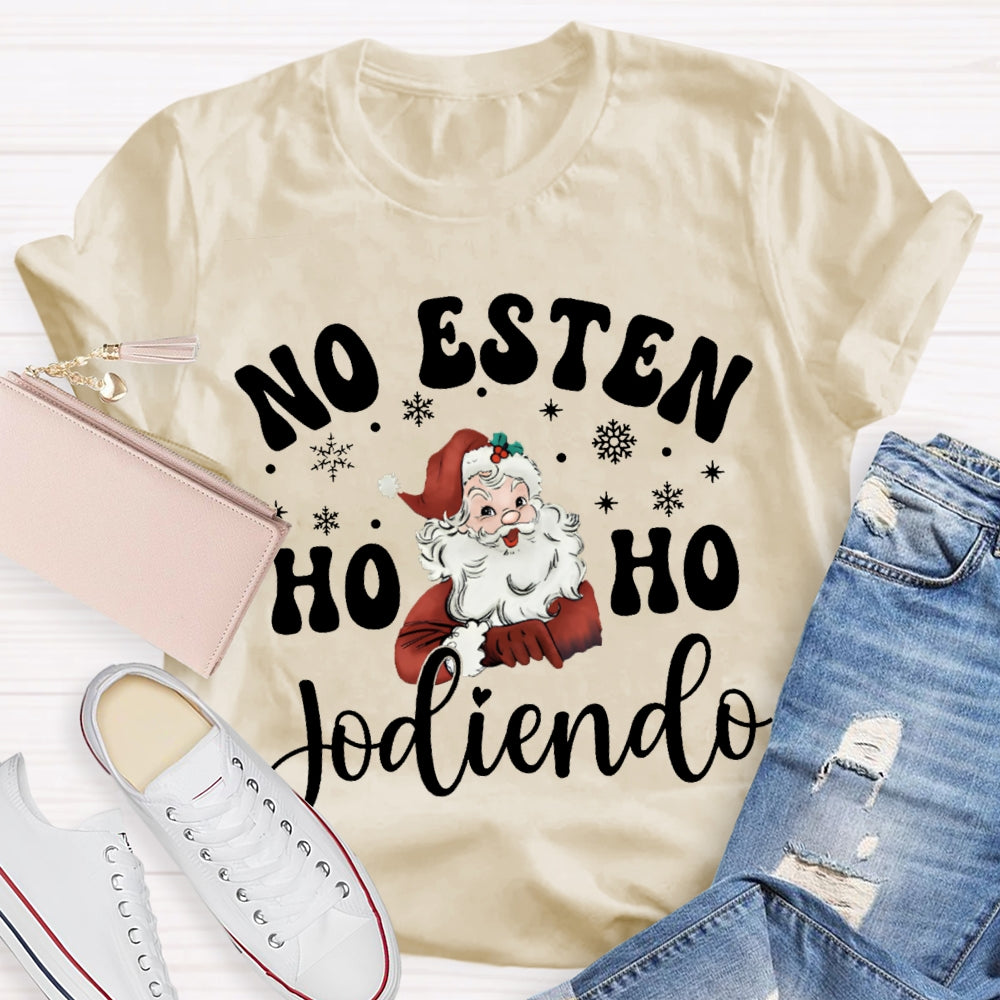 No Esten Ho Ho Jodiendo Santa Claus And Snowflakes T-shirt