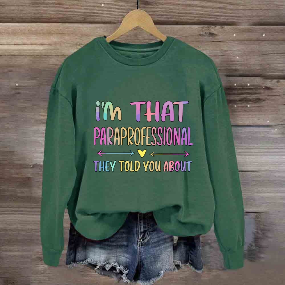 I'M That Paraprofessional They Told You About Sweatshirt
