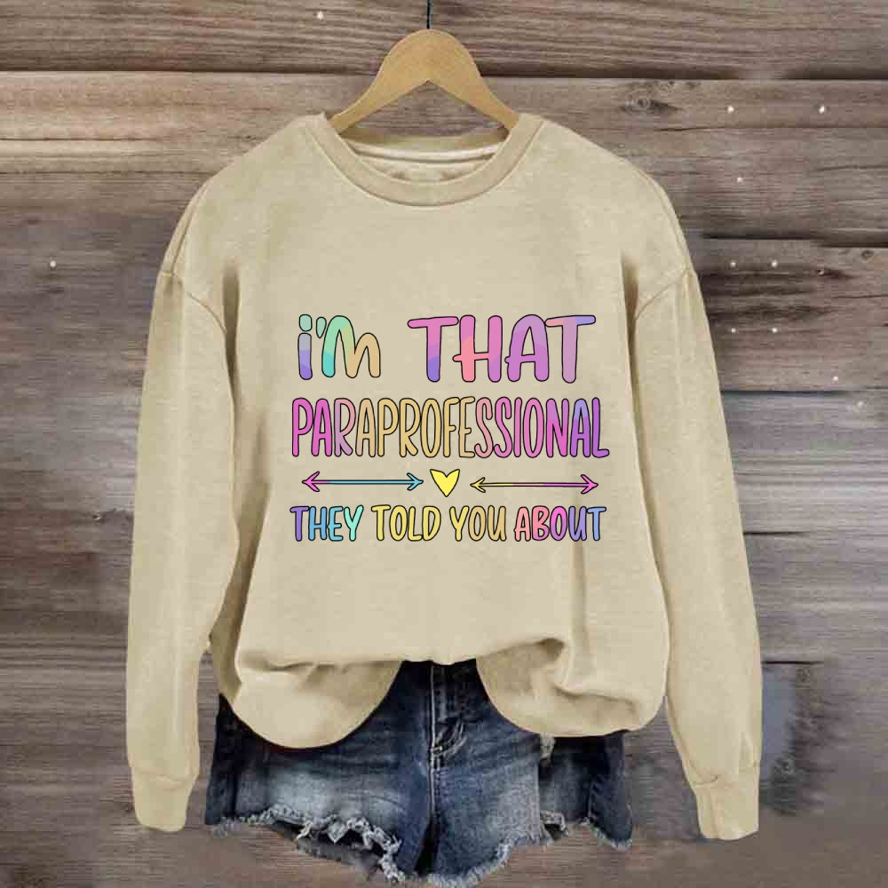I'M That Paraprofessional They Told You About Sweatshirt