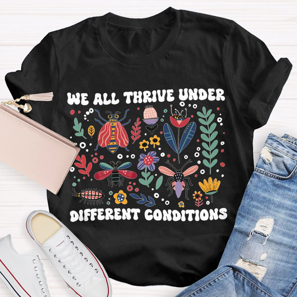 We All Thrive Under Different Conditions T-shirt