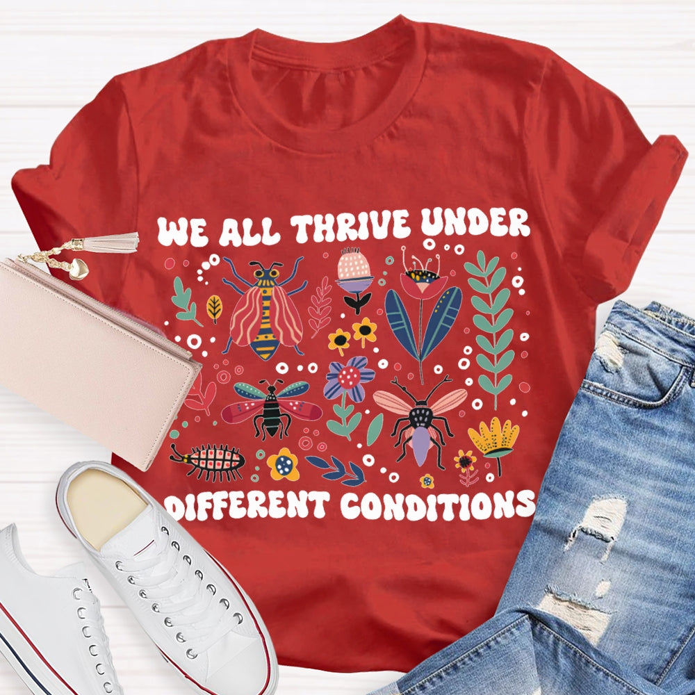 We All Thrive Under Different Conditions T-shirt