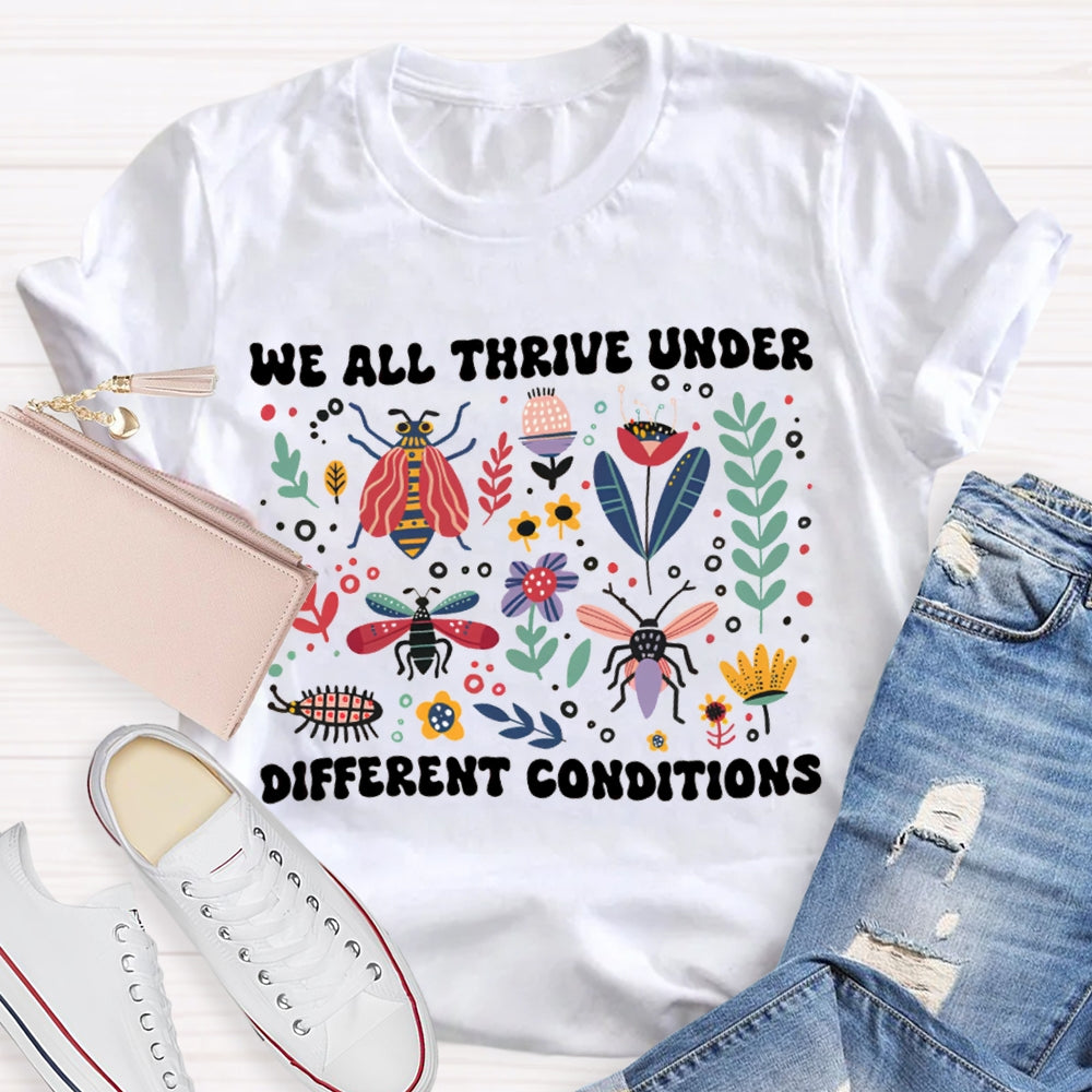 We All Thrive Under Different Conditions T-shirt