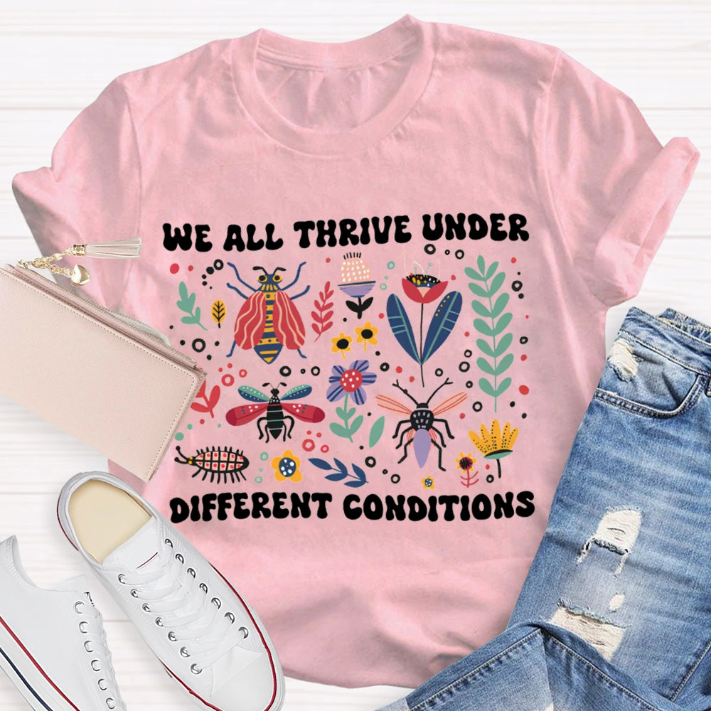 We All Thrive Under Different Conditions T-shirt