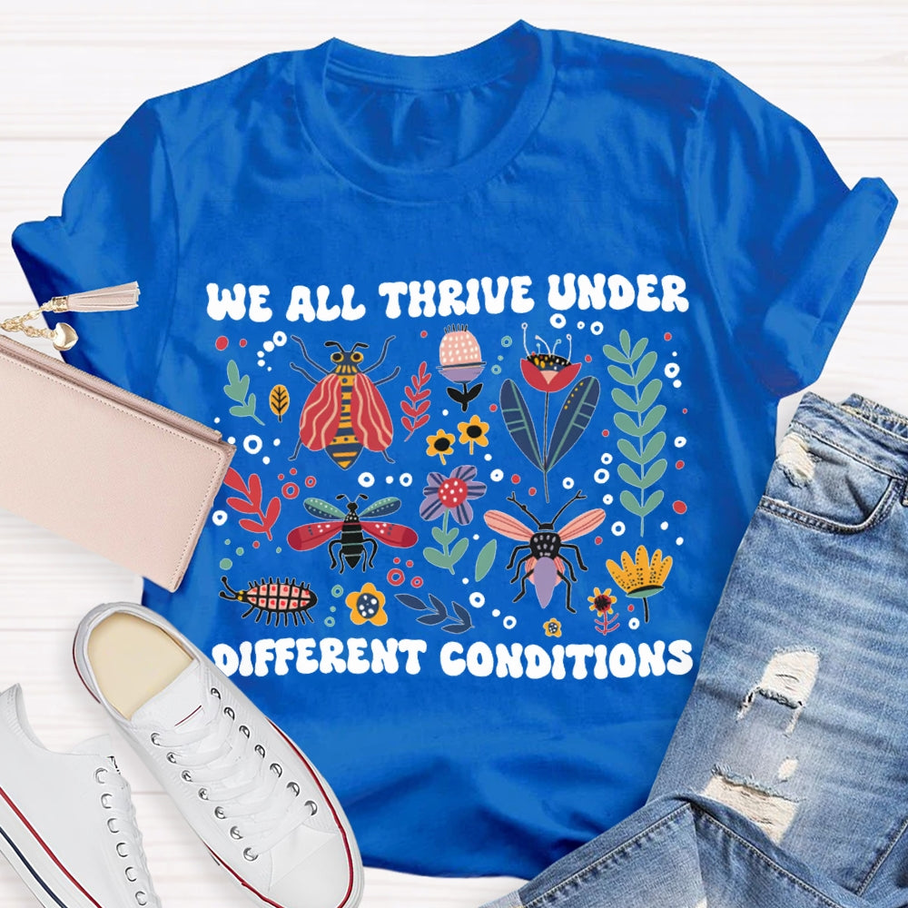 We All Thrive Under Different Conditions T-shirt