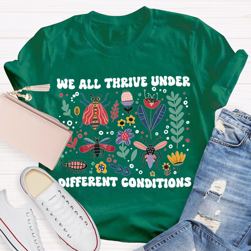 We All Thrive Under Different Conditions T-shirt