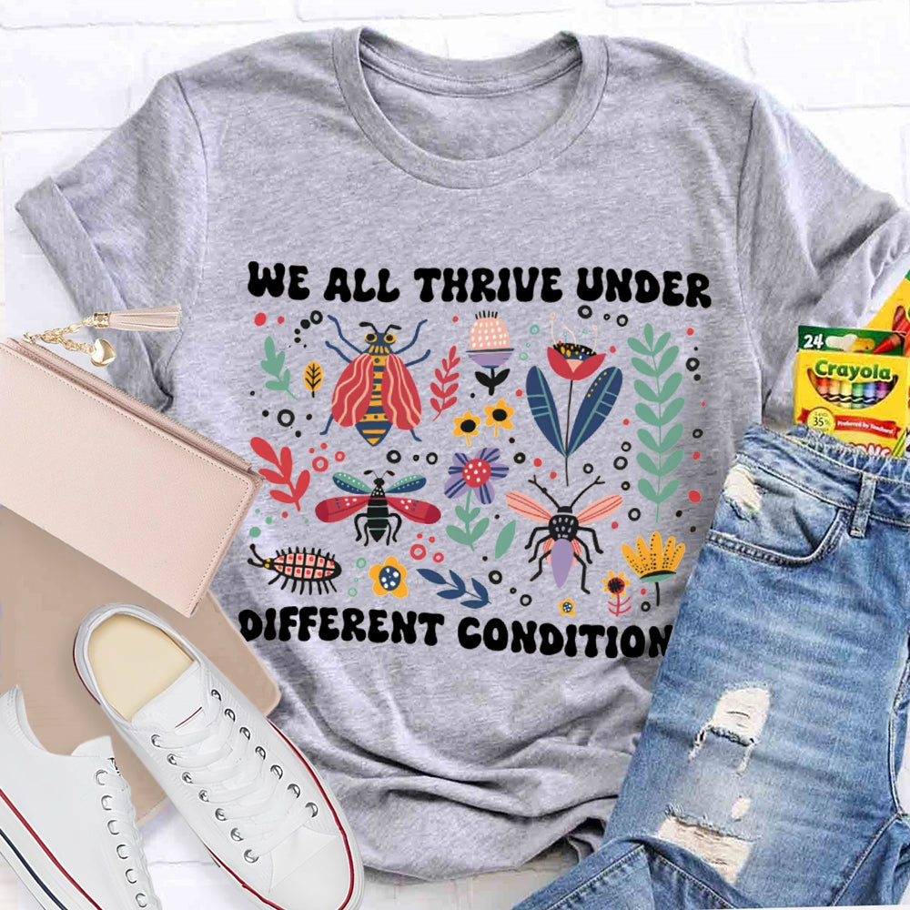 We All Thrive Under Different Conditions T-shirt