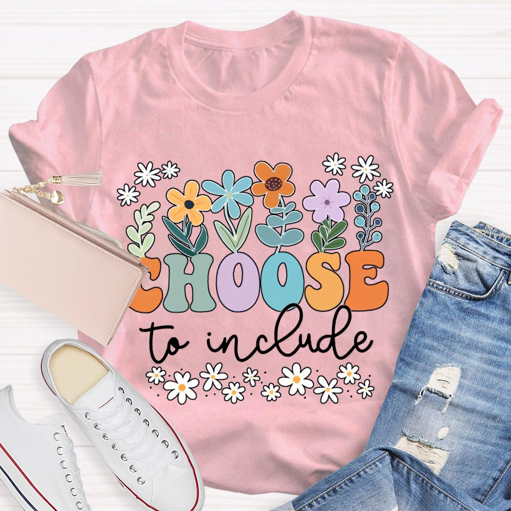 Choose To Include Colorful Fonts And Small Flowers T-shirt