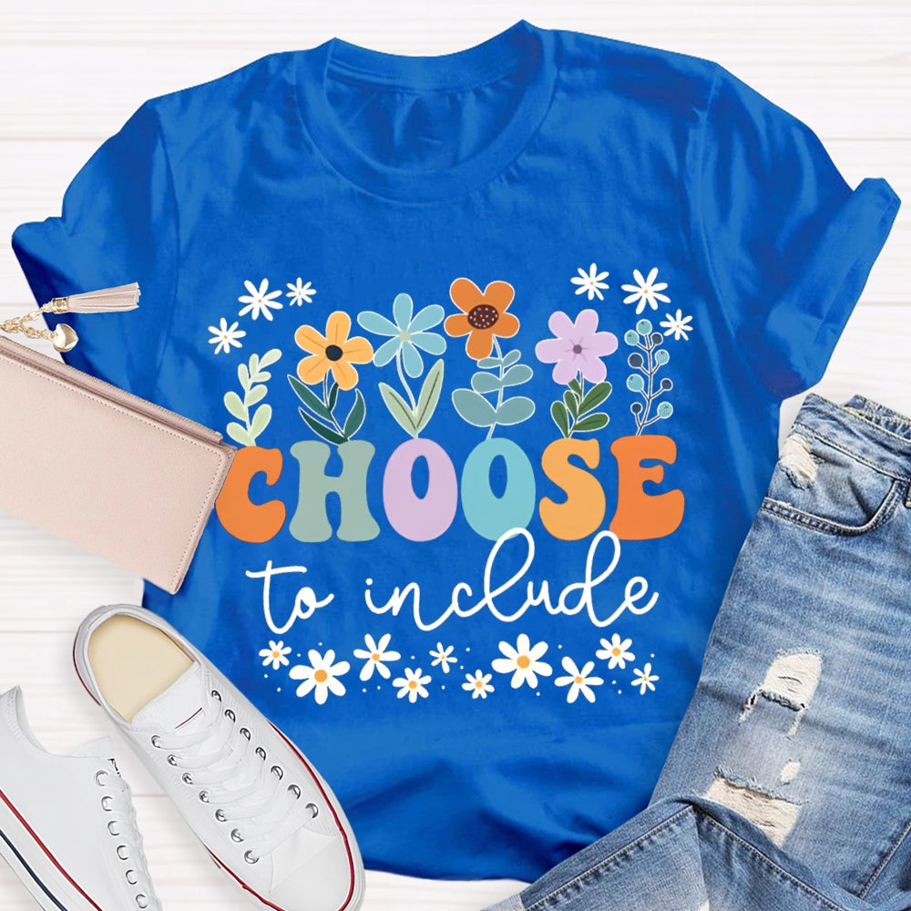 Choose To Include Colorful Fonts And Small Flowers T-shirt