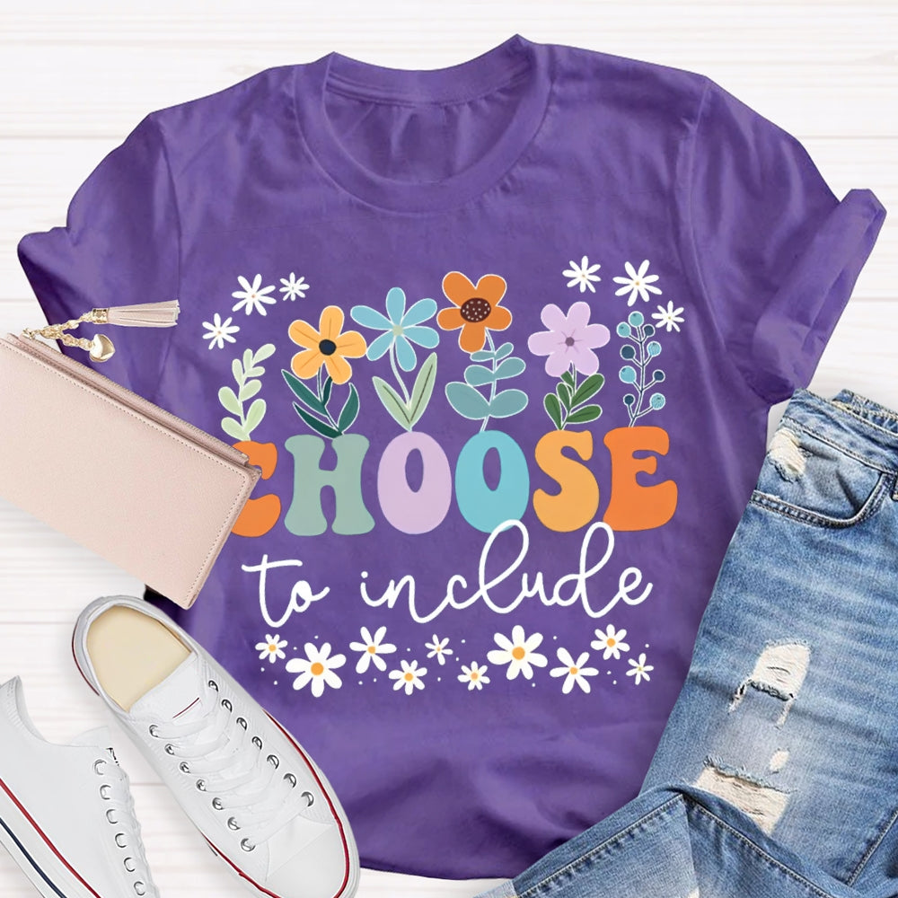 Choose To Include Colorful Fonts And Small Flowers T-shirt