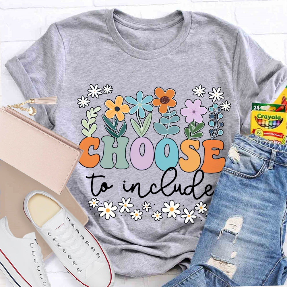 Choose To Include Colorful Fonts And Small Flowers T-shirt