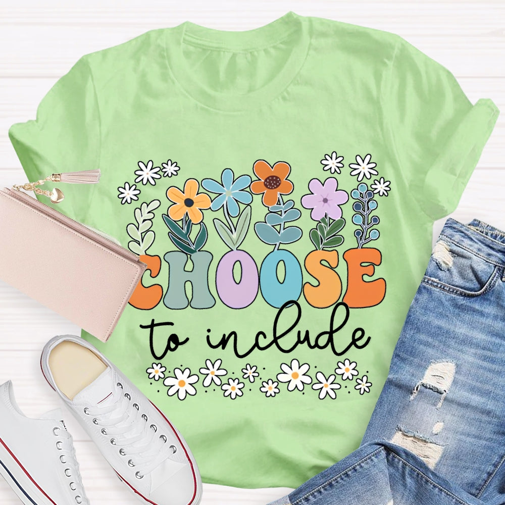 Choose To Include Colorful Fonts And Small Flowers T-shirt