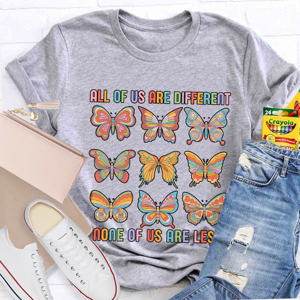 All Of Us Are Different None Of Us Are Less T-shirt