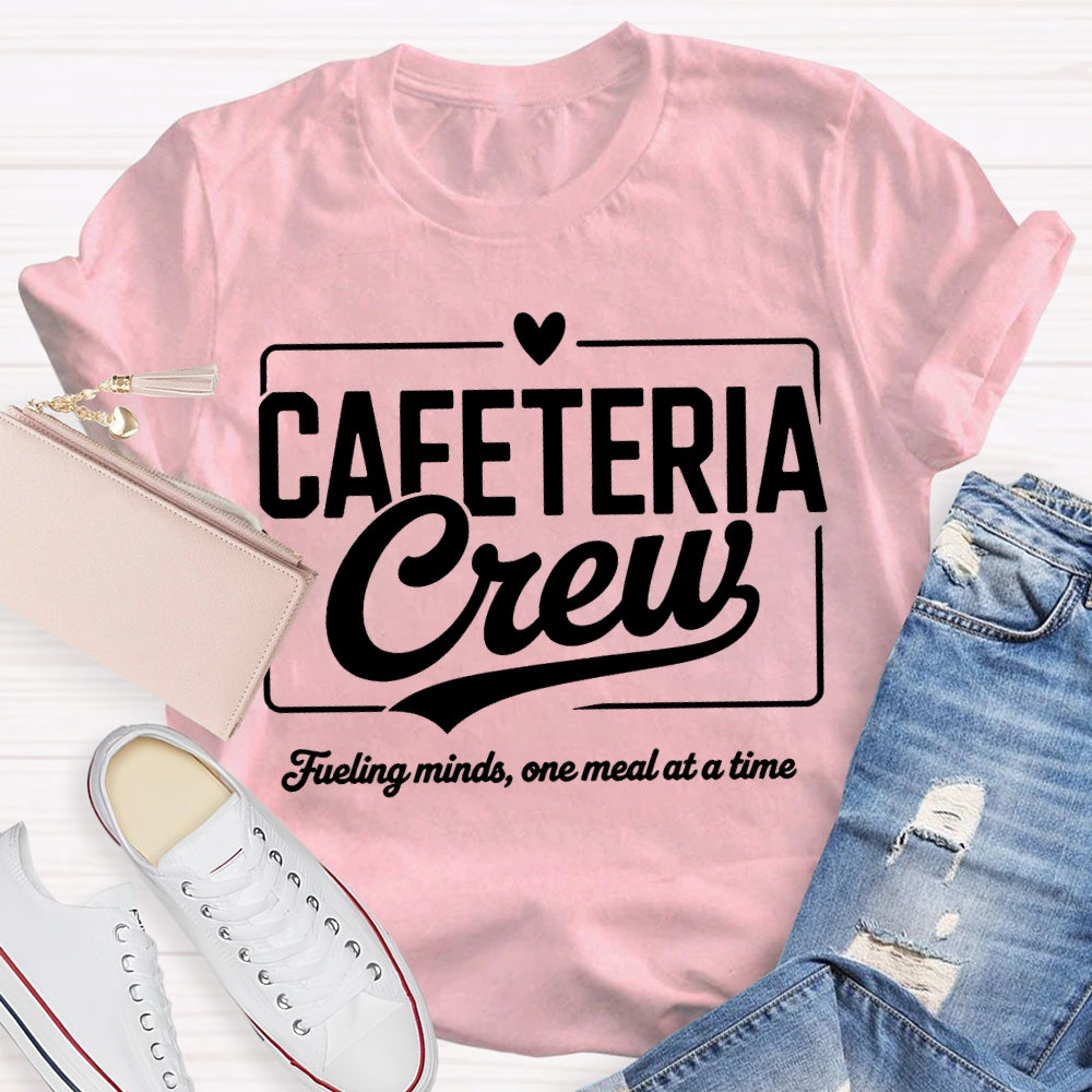 Cafeteria Crew Fueling Minds One Meal At A Time T-shirt