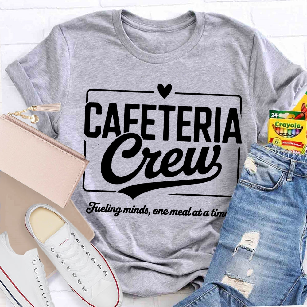 Cafeteria Crew Fueling Minds One Meal At A Time T-shirt