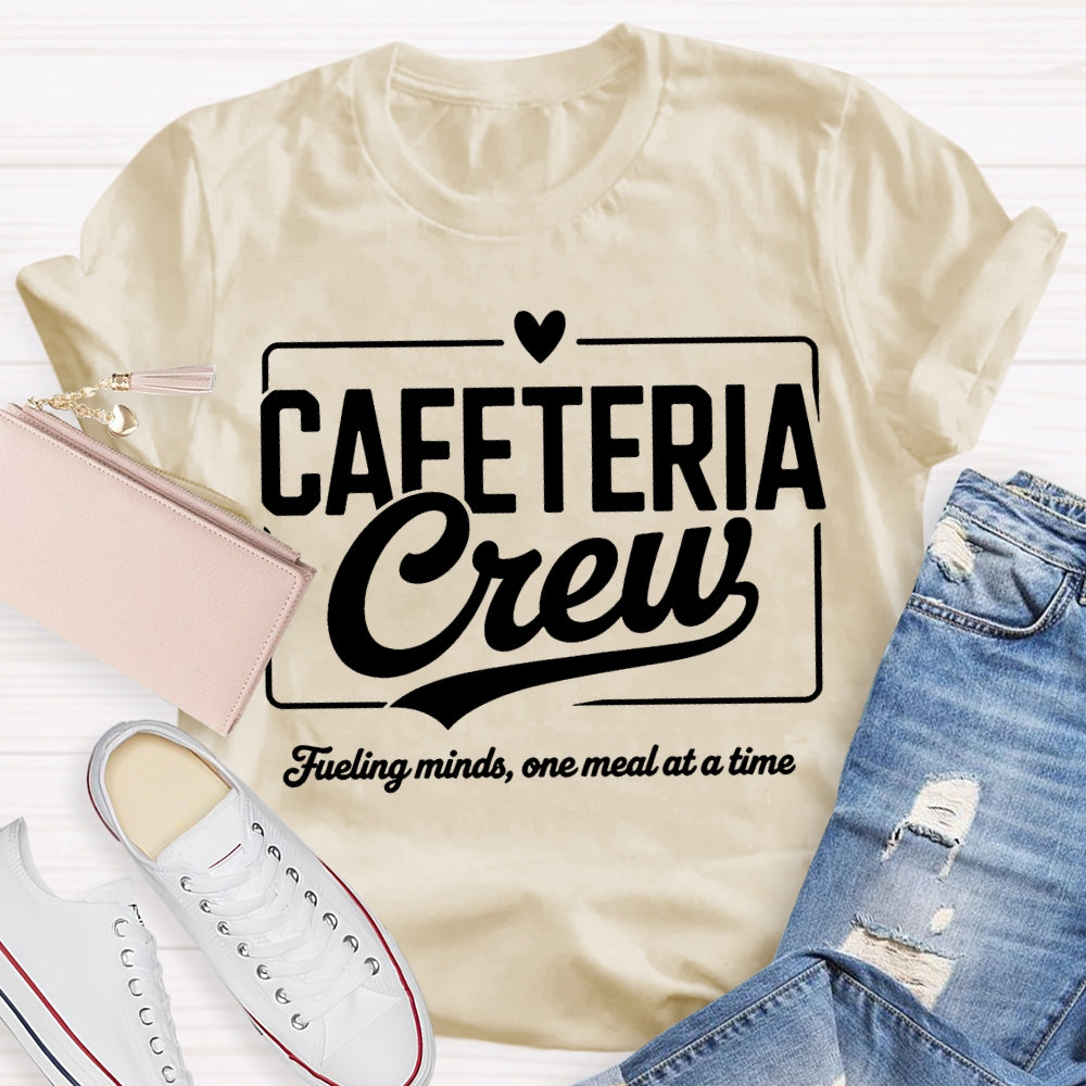 Cafeteria Crew Fueling Minds One Meal At A Time T-shirt