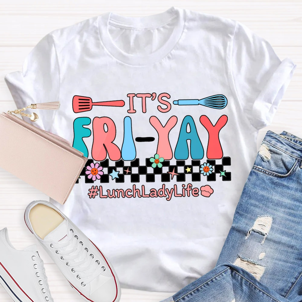 It'S Friyal Lunch Lady Life T-shirt