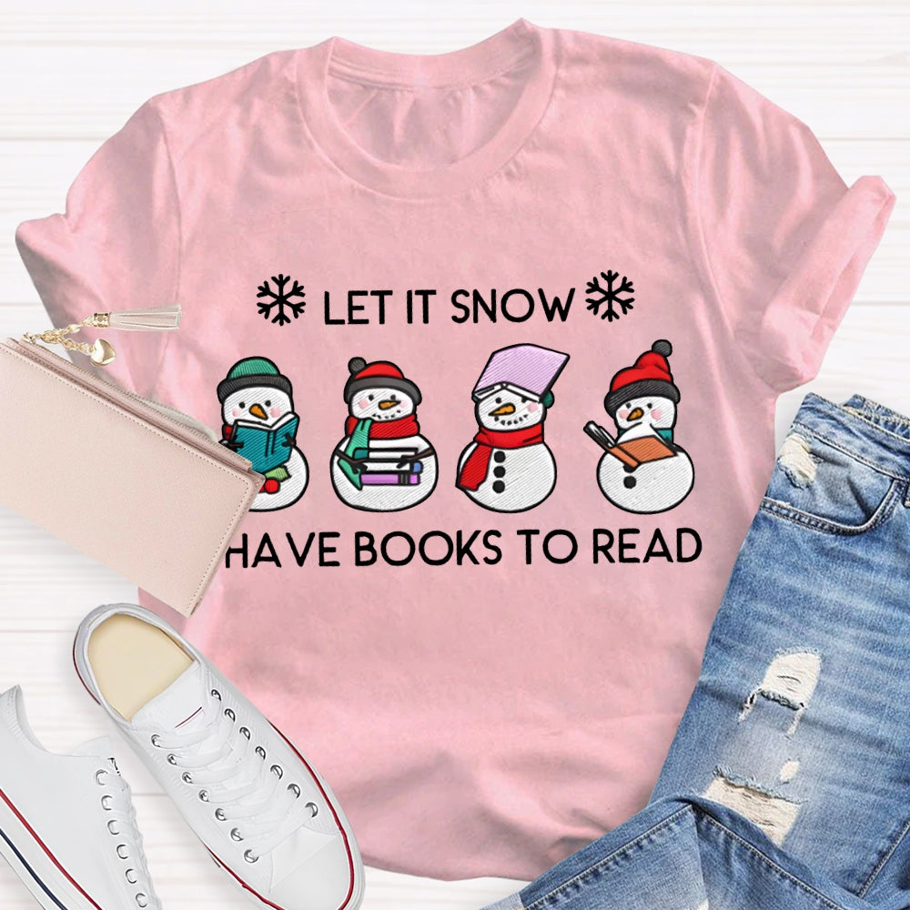 Let It Snow Have Books To Read T-shirt
