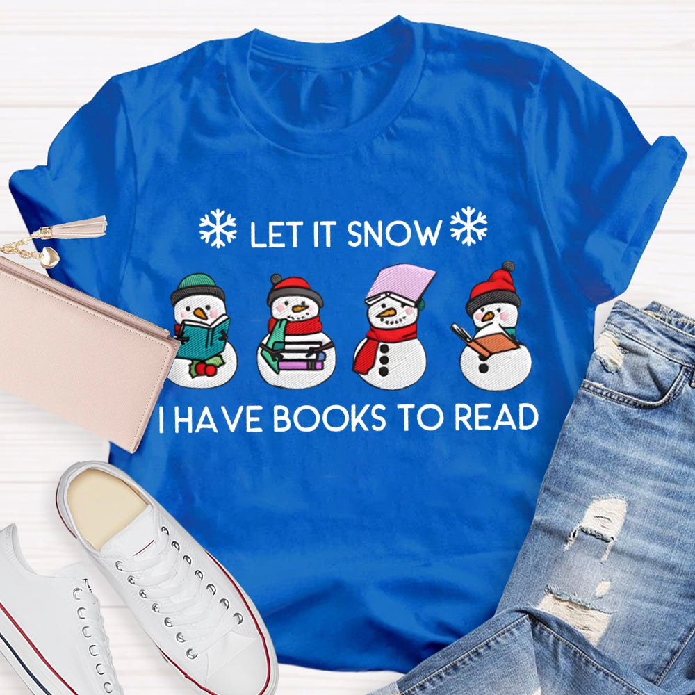 Let It Snow Have Books To Read T-shirt