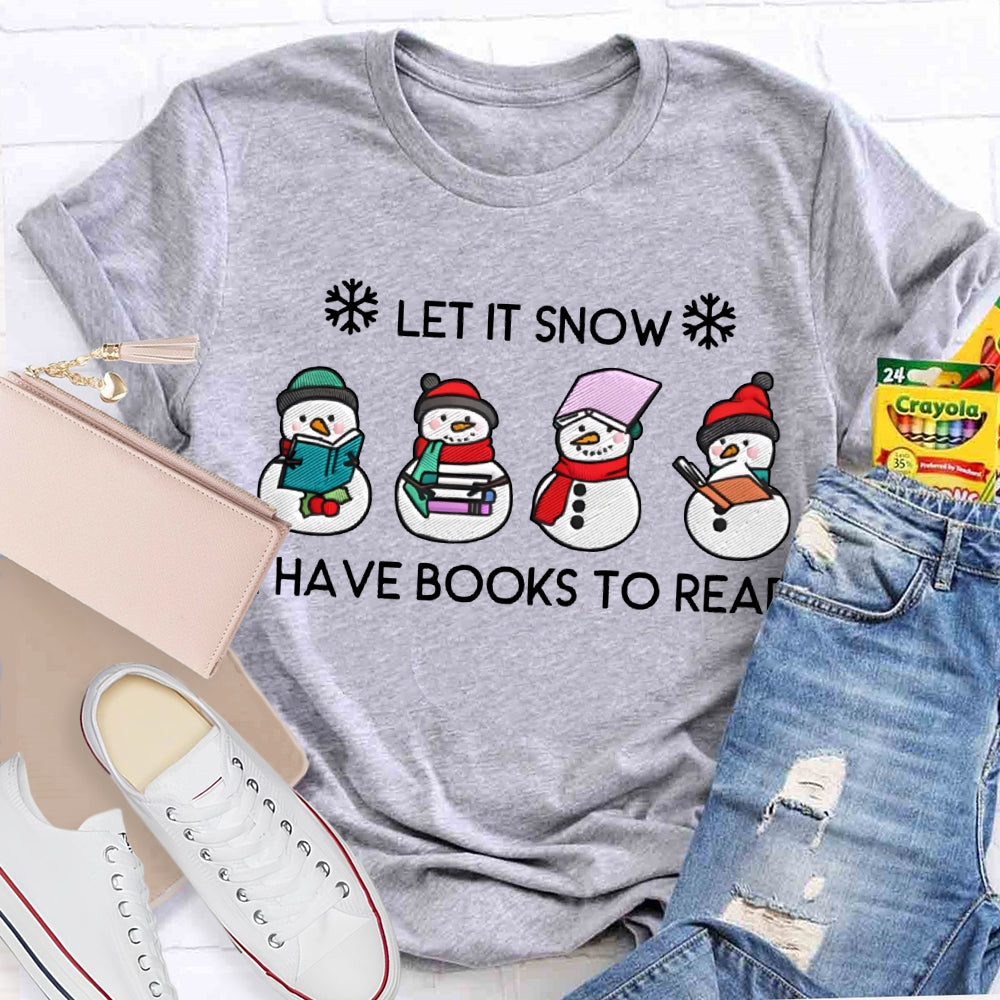 Let It Snow Have Books To Read T-shirt