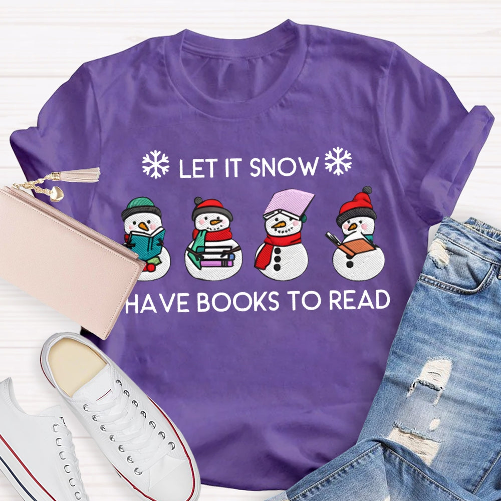 Let It Snow Have Books To Read T-shirt