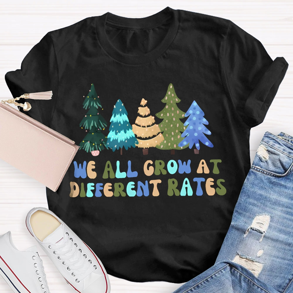We All Grow At Different Rates Like Christmas Trees T-shirt