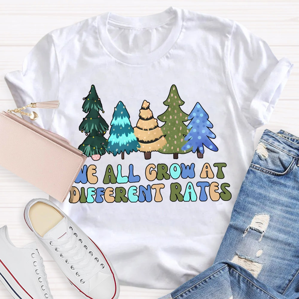 We All Grow At Different Rates Like Christmas Trees T-shirt