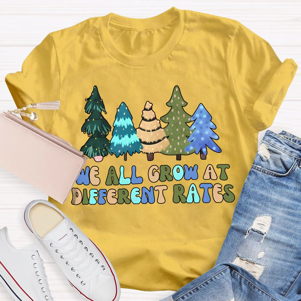 We All Grow At Different Rates Like Christmas Trees T-shirt