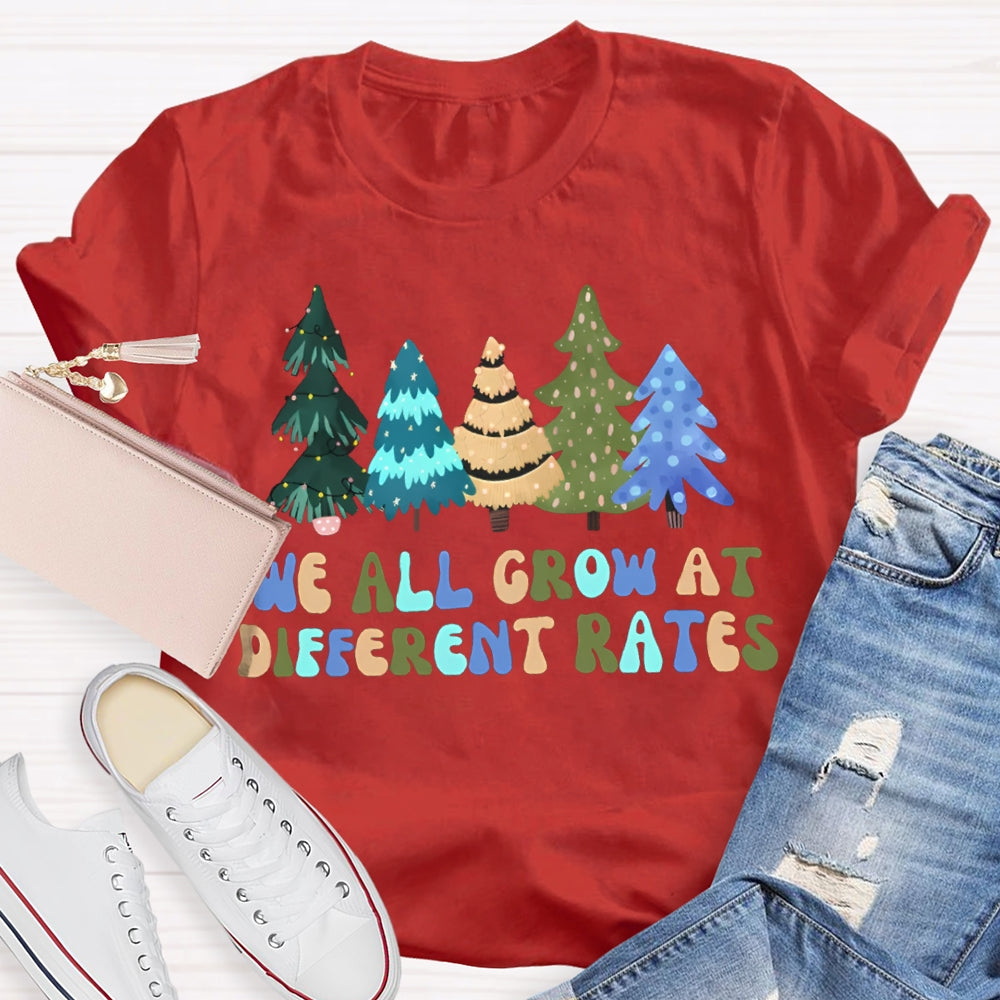 We All Grow At Different Rates Like Christmas Trees T-shirt