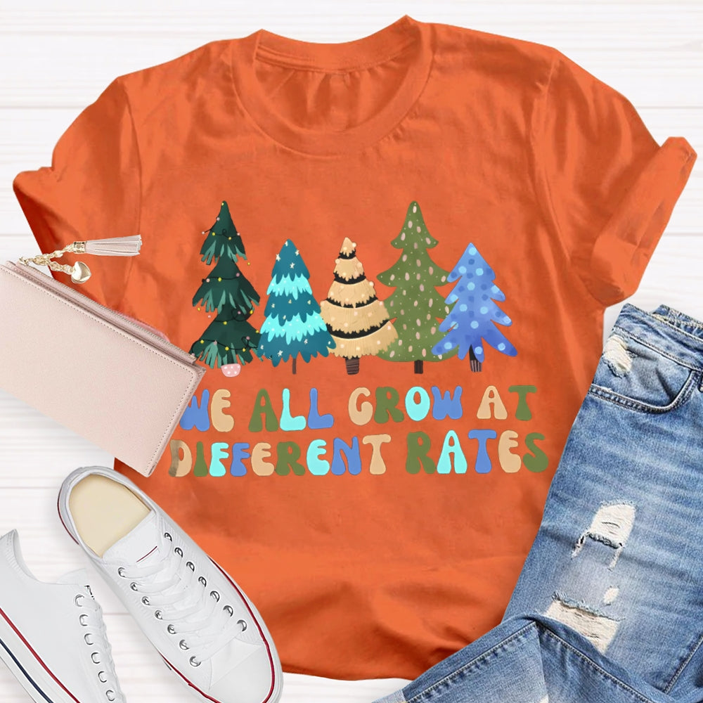 We All Grow At Different Rates Like Christmas Trees T-shirt