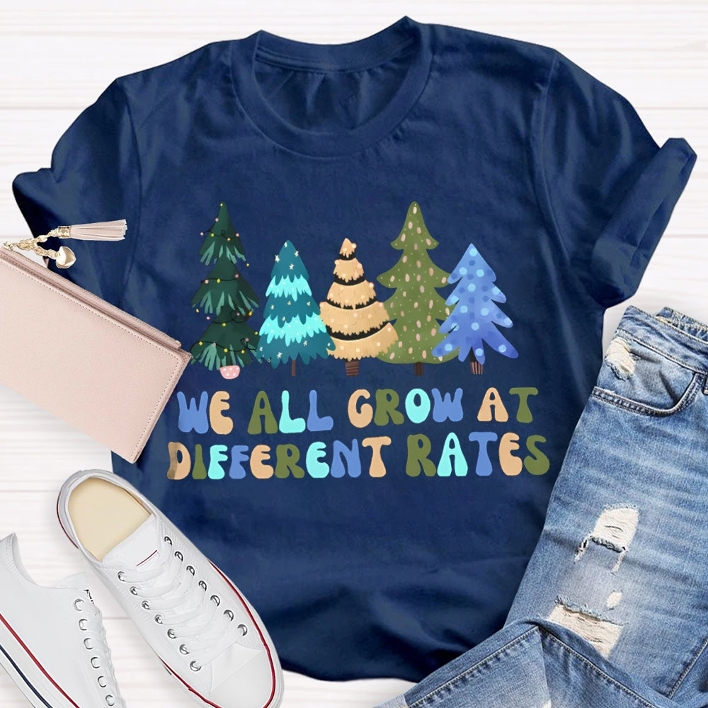 We All Grow At Different Rates Like Christmas Trees T-shirt