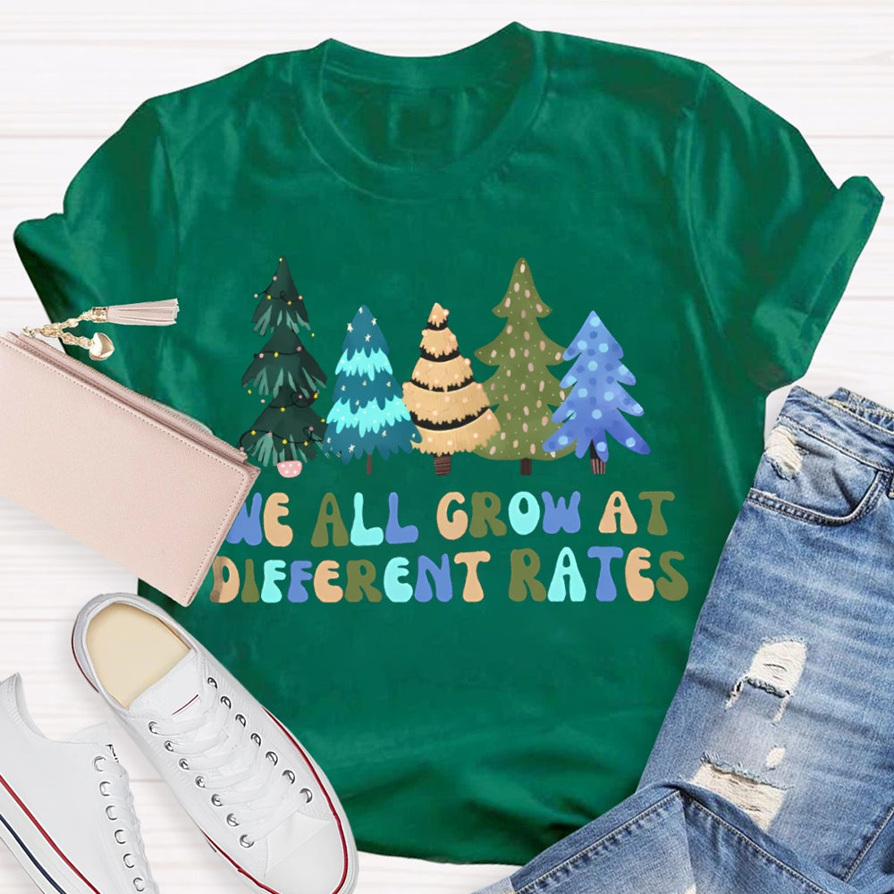 We All Grow At Different Rates Like Christmas Trees T-shirt
