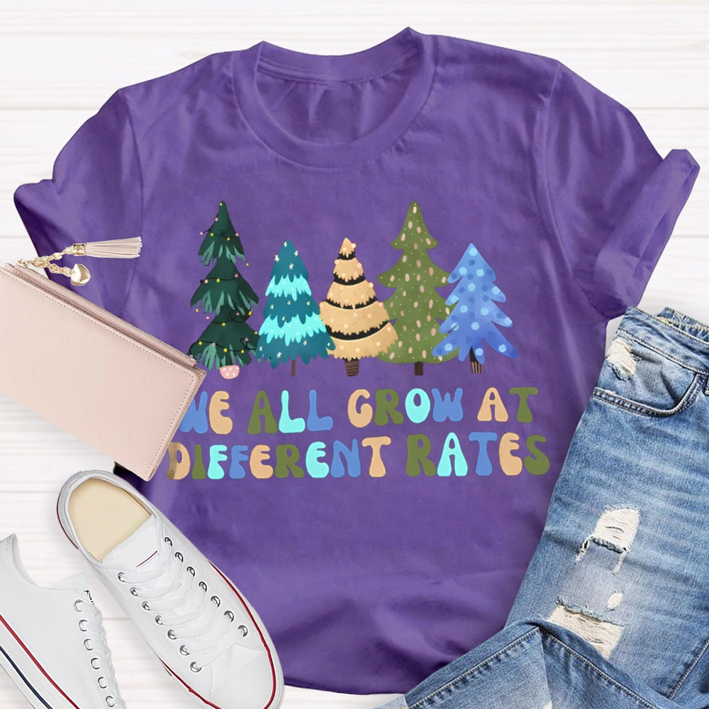We All Grow At Different Rates Like Christmas Trees T-shirt