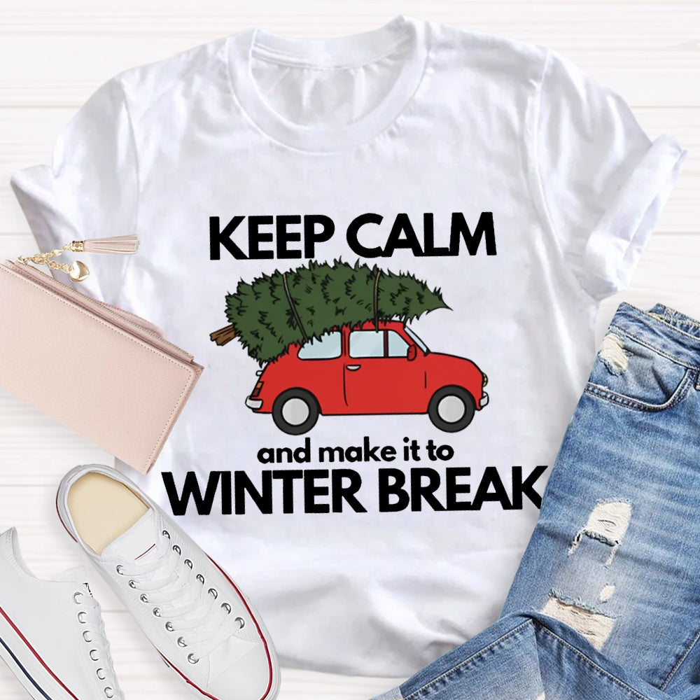 Keep Calm And Make It To Winter Break T-shirt