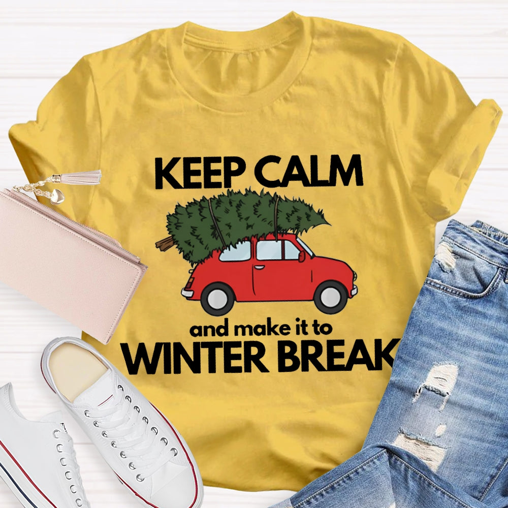 Keep Calm And Make It To Winter Break T-shirt