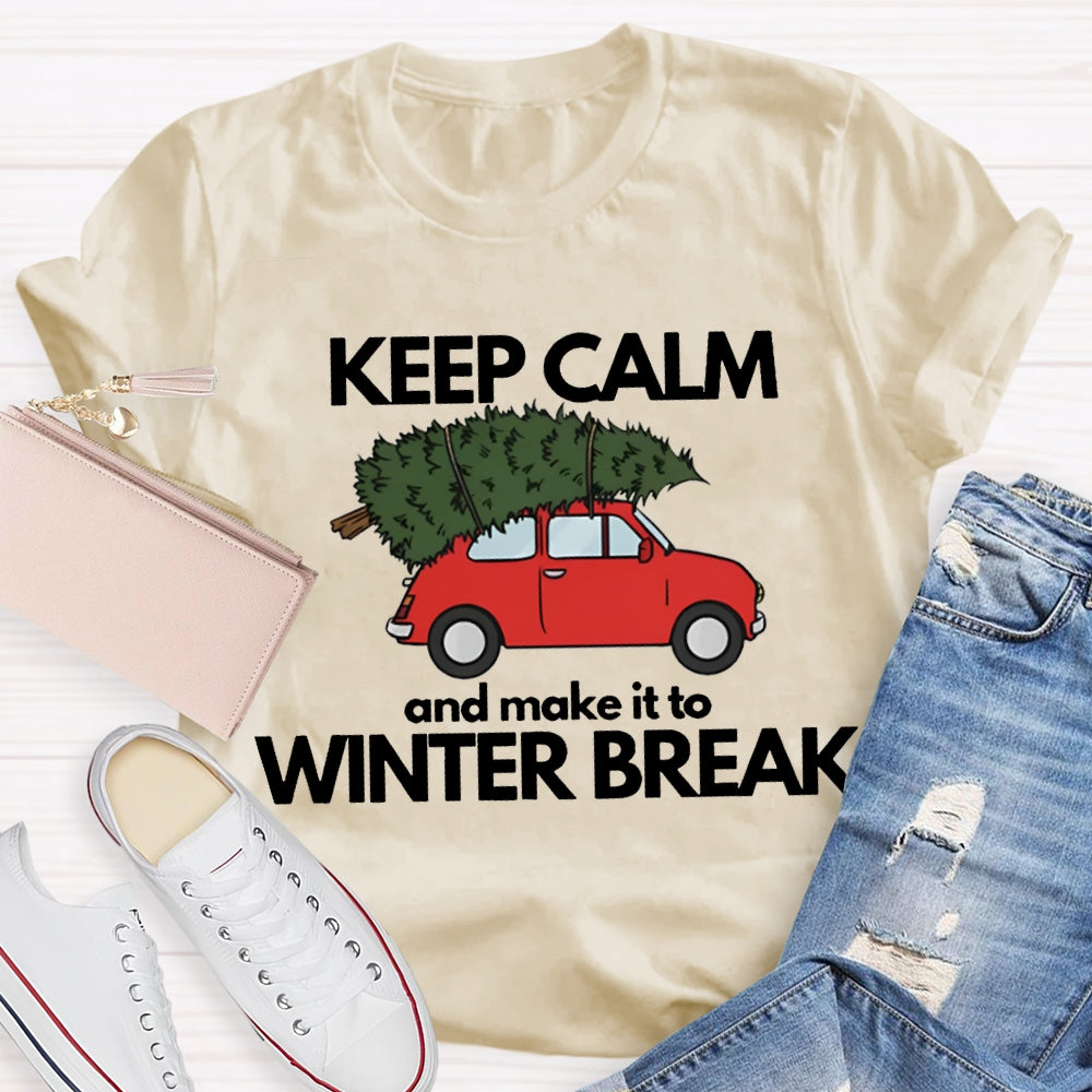 Keep Calm And Make It To Winter Break T-shirt