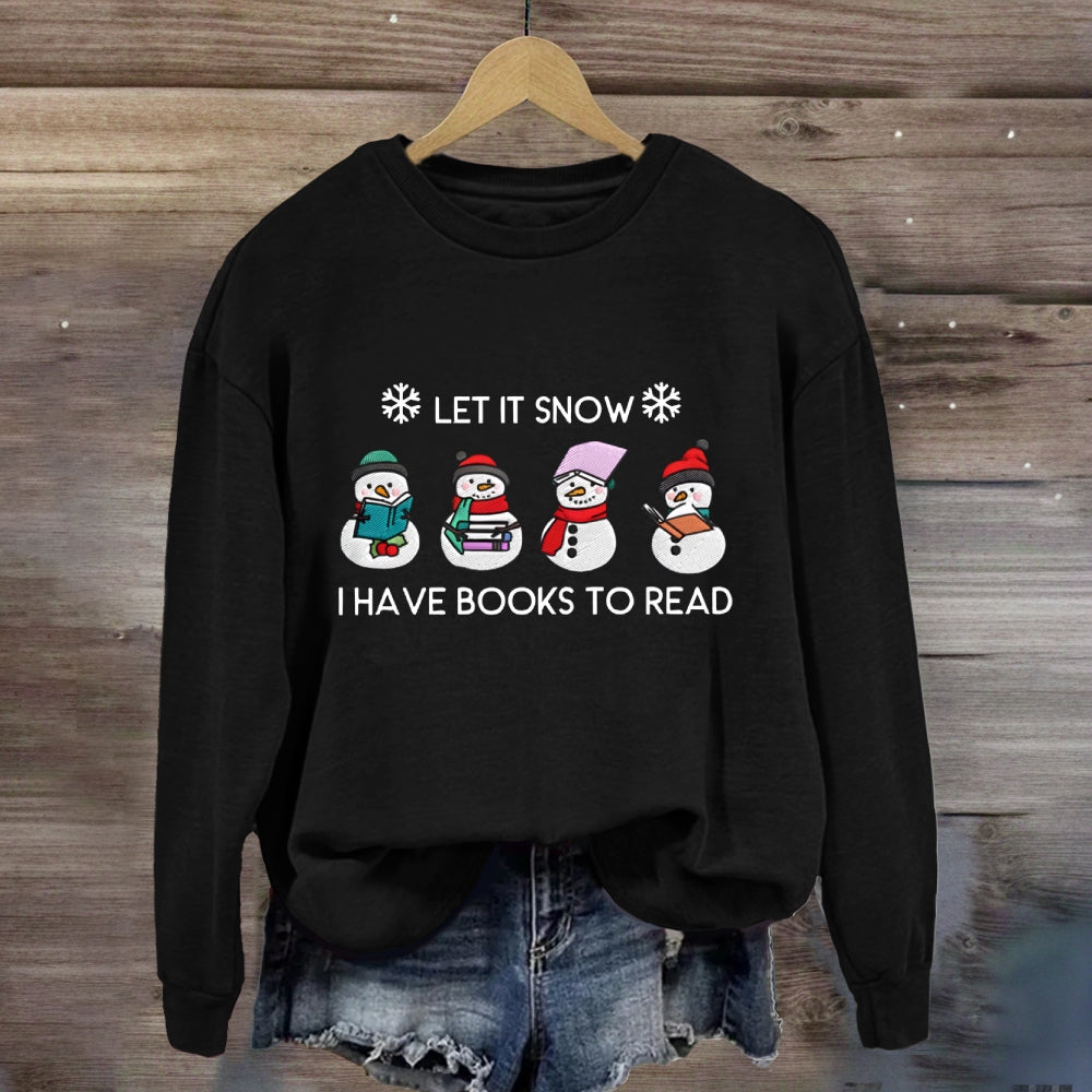 Let It Snow Have Books To Read Sweatshirt
