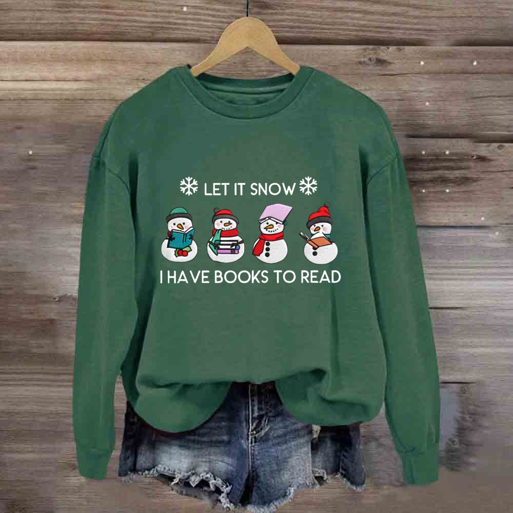 Let It Snow Have Books To Read Sweatshirt