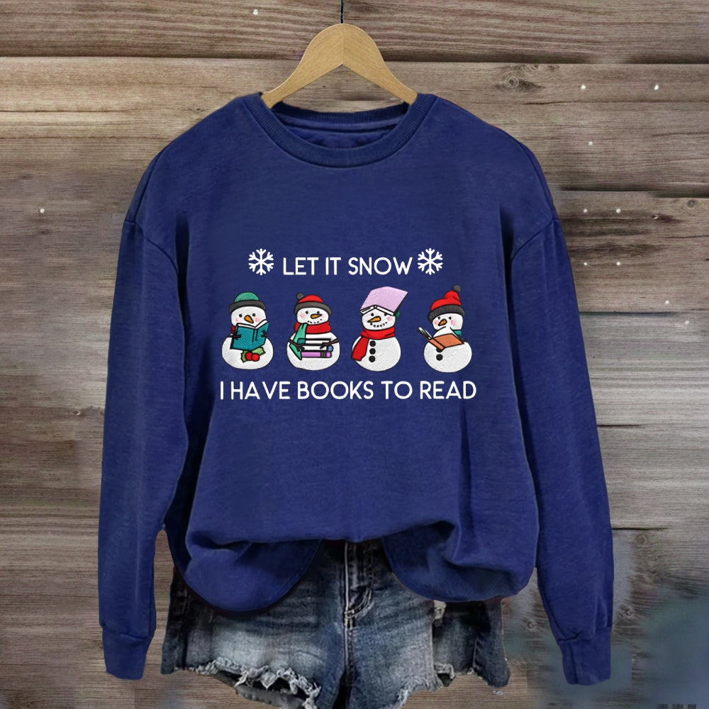 Let It Snow Have Books To Read Sweatshirt