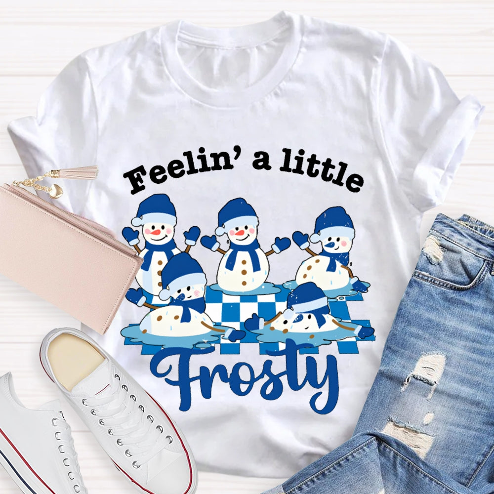 Feelin A Little Frosty Snowman And Christmas T-shirt
