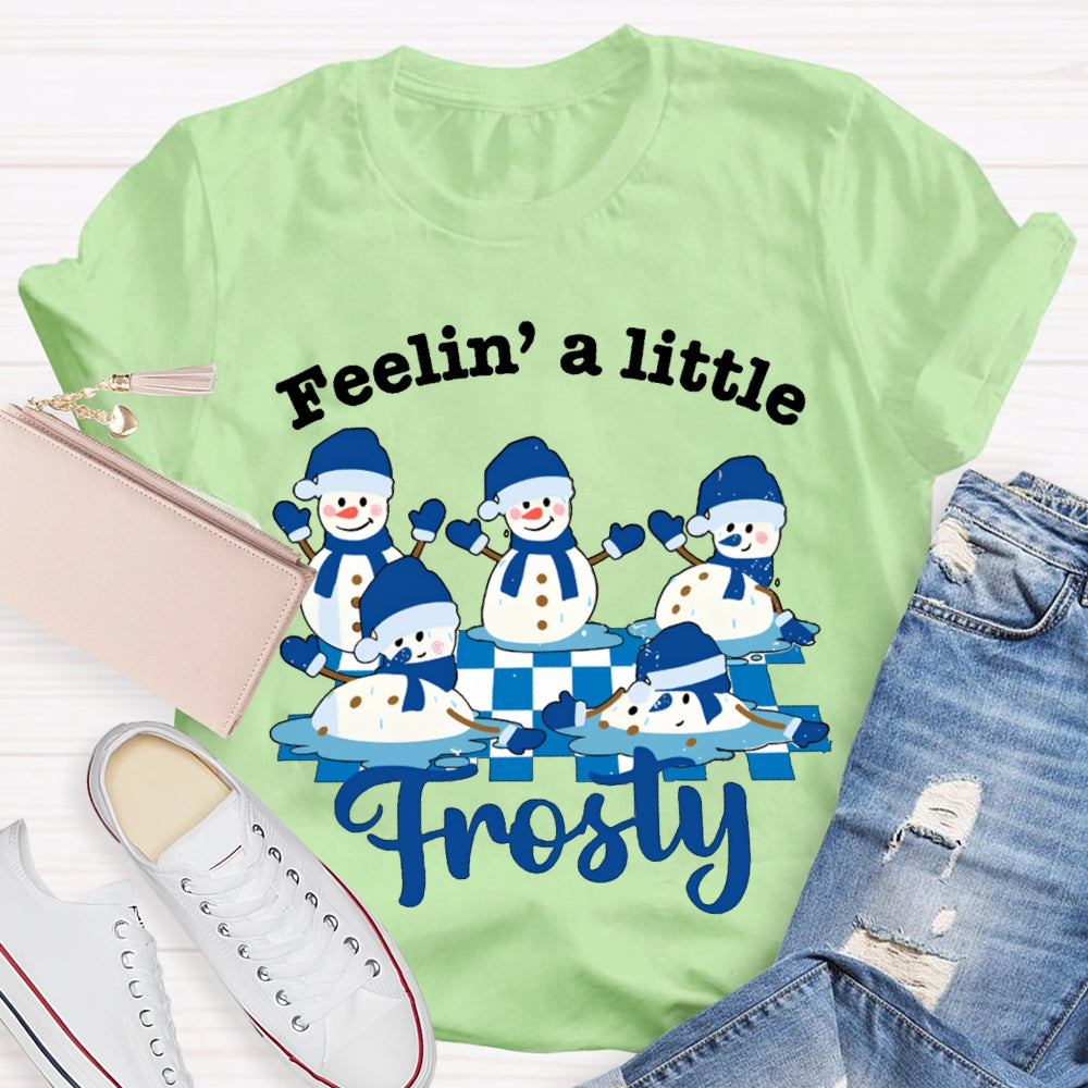 Feelin A Little Frosty Snowman And Christmas T-shirt