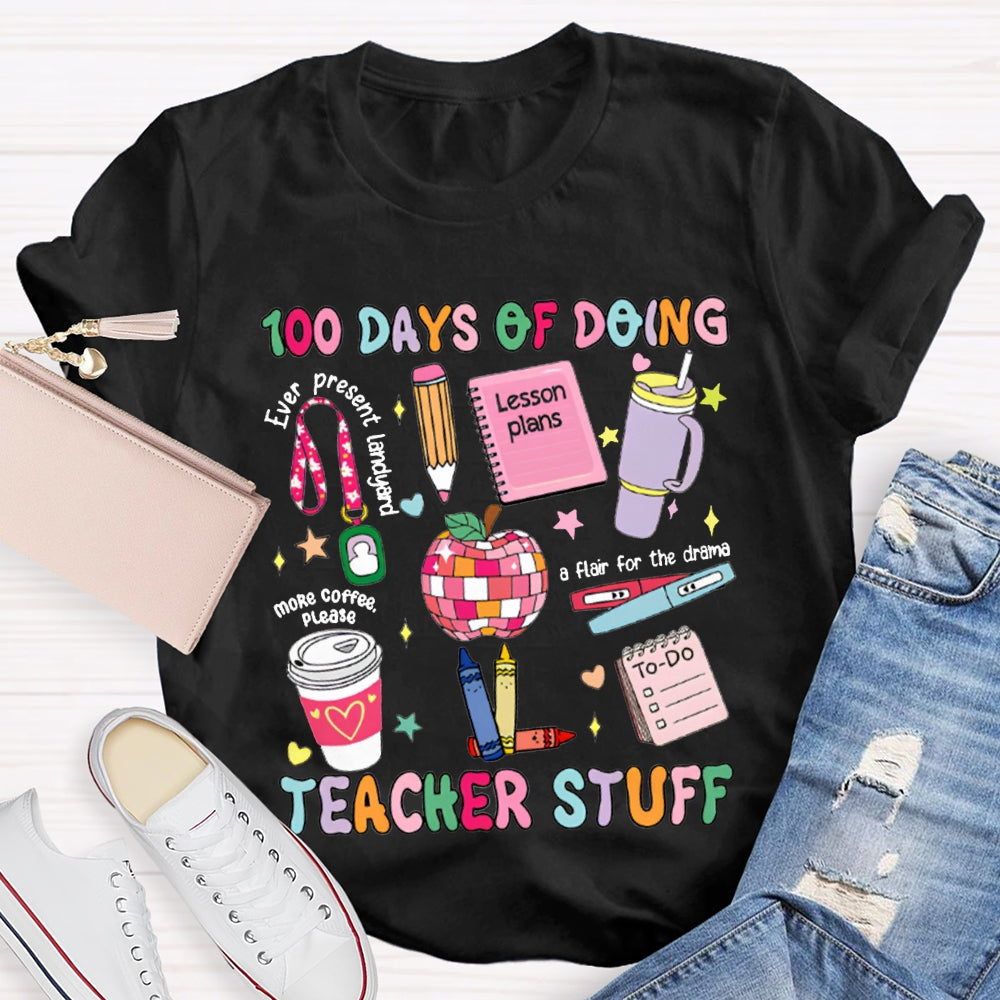 100 Days Of Doing Teacher Stuff Lesson Plans T-shirt