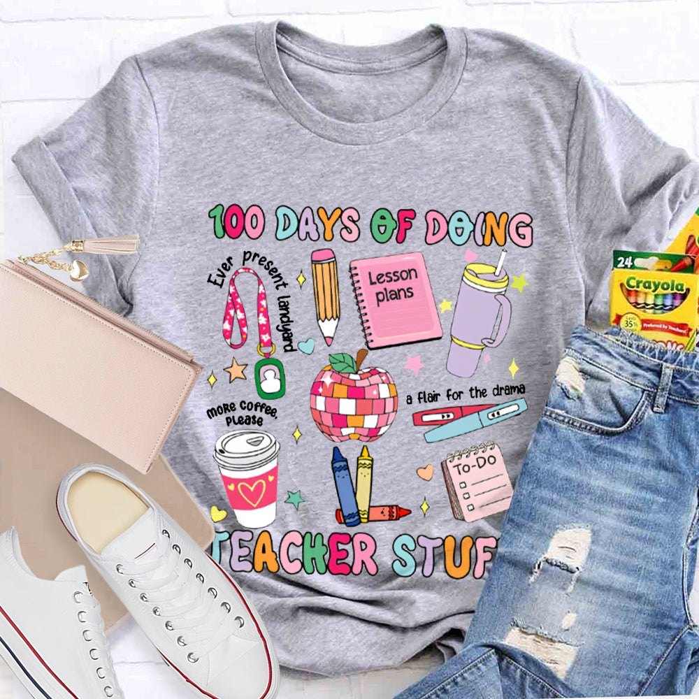 100 Days Of Doing Teacher Stuff Lesson Plans T-shirt