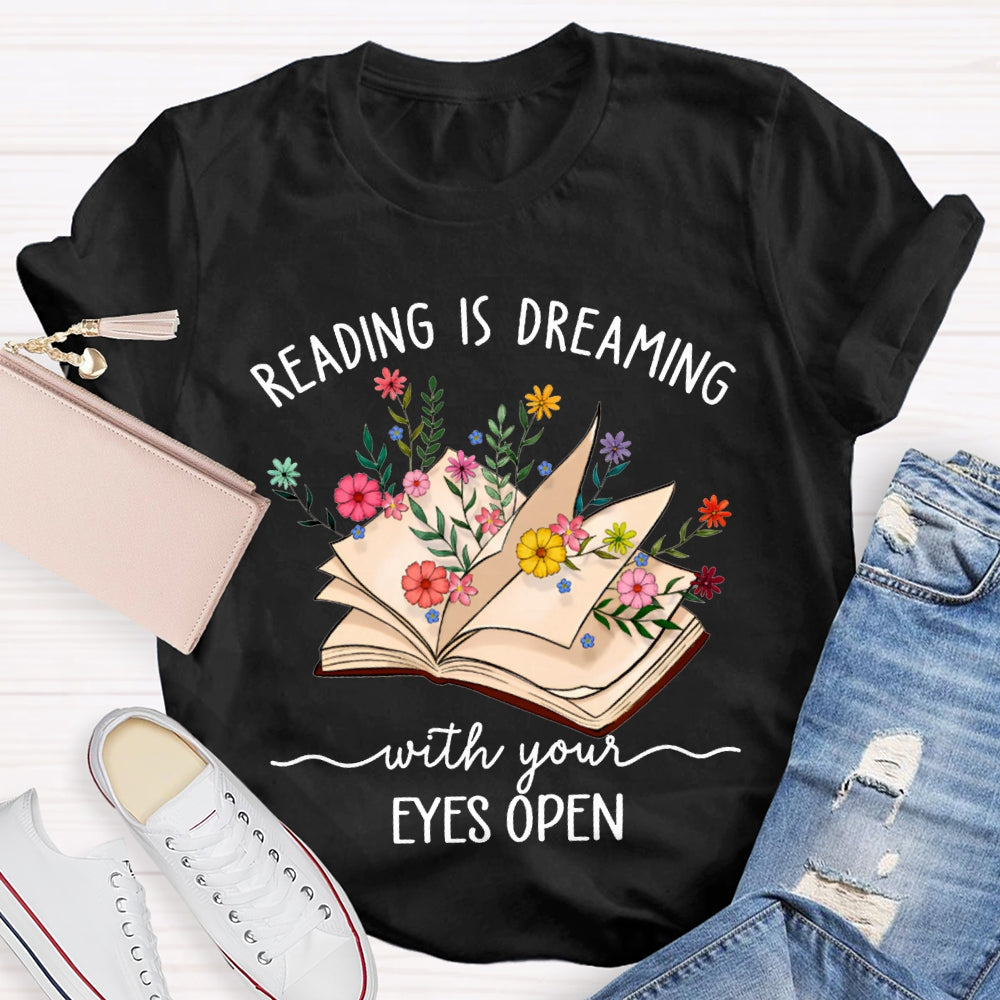 Reading Is Dreaming With Your Eyes Open T-shirt