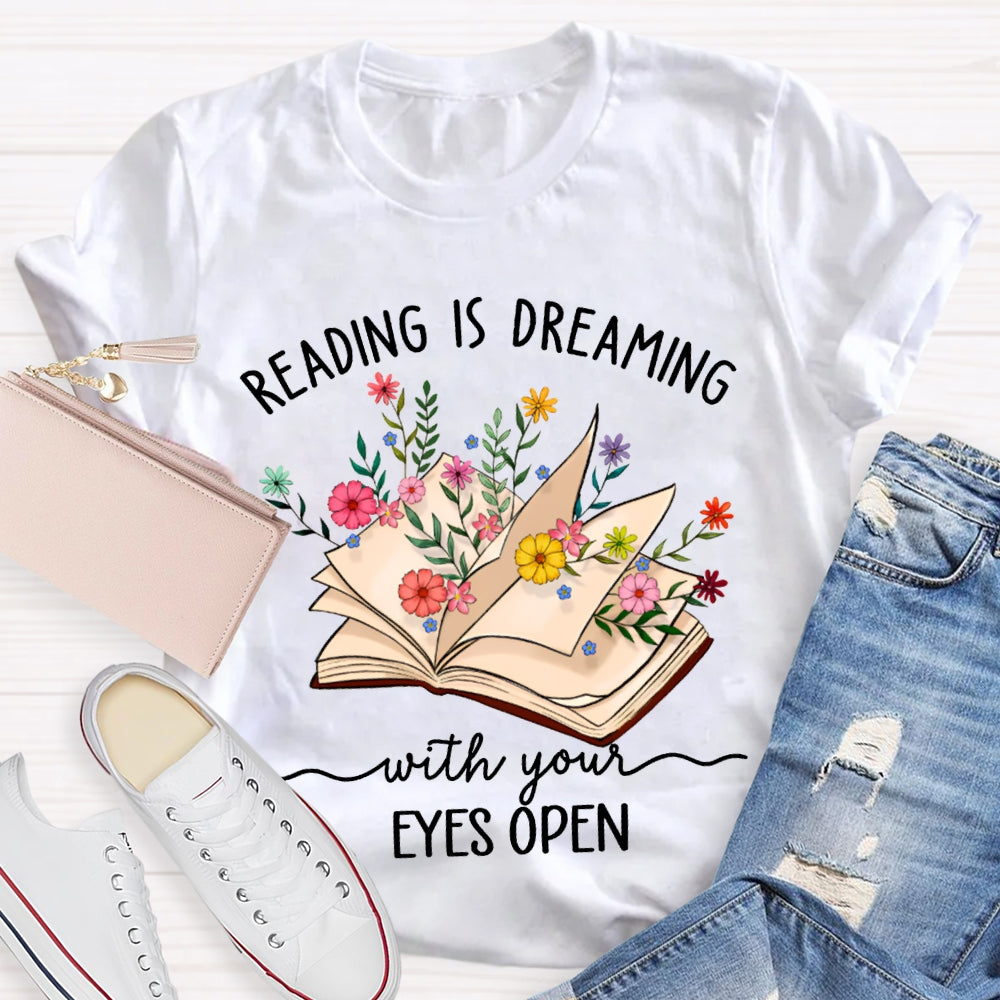 Reading Is Dreaming With Your Eyes Open T-shirt