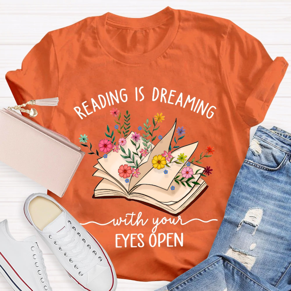 Reading Is Dreaming With Your Eyes Open T-shirt