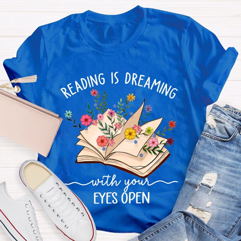 Reading Is Dreaming With Your Eyes Open T-shirt